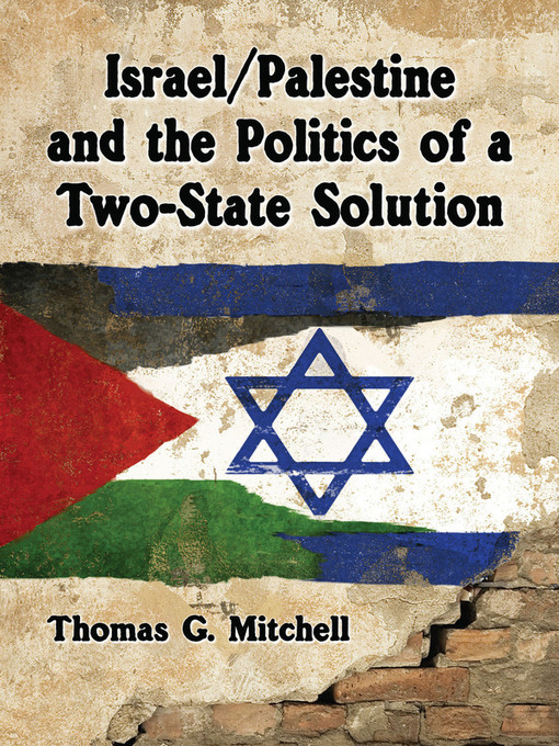 Title details for Israel/Palestine and the Politics of a Two-State Solution by Thomas G. Mitchell - Available